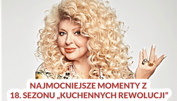 Najmocniejsze momenty 18. sezonu "Kuchennych rewolucji" - zgadzacie się z naszą opinią?